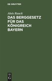 Das Berggesetz für das Königreich Bayern