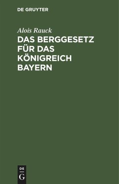 Das Berggesetz für das Königreich Bayern - Rauck, Alois