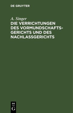 Die Verrichtungen des Vormundschaftsgerichts und des Nachlaßgerichts - Singer, A.