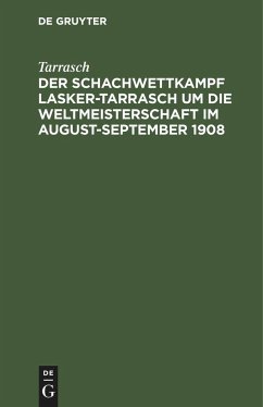 Der Schachwettkampf Lasker-Tarrasch um die Weltmeisterschaft im August-September 1908 - Tarrasch