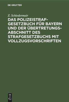 Das Polizeistrafgesetzbuch für Bayern und der Übertretungsabschnitt des Strafgesetzbuchs mit Vollzugsvorschriften - Schiedermair, Z.