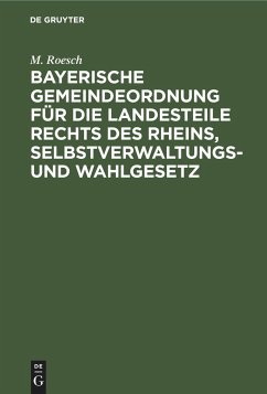 Bayerische Gemeindeordnung für die Landesteile rechts des Rheins, Selbstverwaltungs- und Wahlgesetz - Roesch, M.