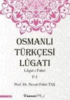 Osmanli Türkcesi Lügati - Lügat-i Fahri F-J - Fahri Tas, Necati