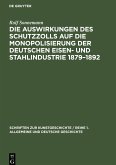 Die Auswirkungen des Schutzzolls auf die Monopolisierung der Deutschen Eisen- und Stahlindustrie 1879¿1892