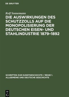 Die Auswirkungen des Schutzzolls auf die Monopolisierung der Deutschen Eisen- und Stahlindustrie 1879¿1892 - Sonnemann, Rolf