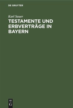 Testamente und Erbverträge in Bayern - Sauer, Karl