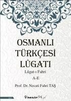 Osmanli Türkcesi Lügati - Lügat-i Fahri A-E - Fahri Tas, Necati