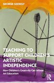 Teaching to Support Children's Artistic Independence (eBook, ePUB)