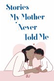 Stories My Mother Never Told Me (eBook, ePUB)