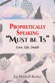 Prophetically Speaking "Must be Is" (eBook, ePUB)