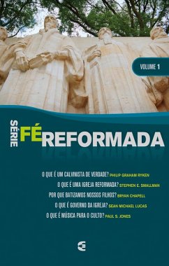Série Fé Reformada - volume 1 (eBook, ePUB) - Ryken. Philip Graham; Smallman, Stephen E.; Chapell, Byan; Lucas, Sean Michael; Jones, Paul S.