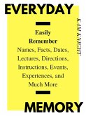 Everyday Memory: Easily Remember Names, Facts, Dates, Lectures, Directions, Instructions, Events, Experiences, and Much More (Mind Hack, #2) (eBook, ePUB)