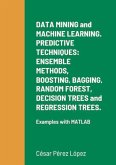 DATA MINING and MACHINE LEARNING. PREDICTIVE TECHNIQUES: ENSEMBLE METHODS, BOOSTING, BAGGING, RANDOM FOREST, DECISION TREES and REGRESSION TREES. (eBook, ePUB)