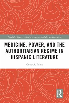 Medicine, Power, and the Authoritarian Regime in Hispanic Literature (eBook, ePUB) - Pérez, Oscar A.