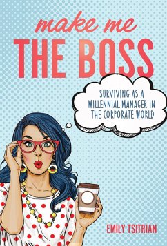 Cover Make Me the Boss: Surviving as A Millennial Manager in the Corporate World (eBook, ePUB)