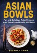 Asian Bowls, Fun and Delicious Asian... - Bild 1