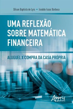 Cover Uma Reflexão sobre Matemática Financeira: Aluguel x Compra da Casa Própria (eBook, ePUB)