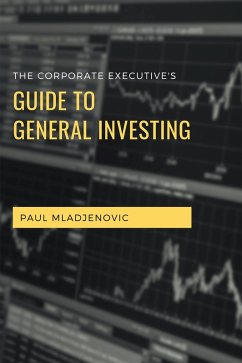 The Corporate Executive's Guide to General Investing (eBook, ePUB)