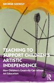 Teaching to Support Children's Artistic Independence (eBook, PDF)