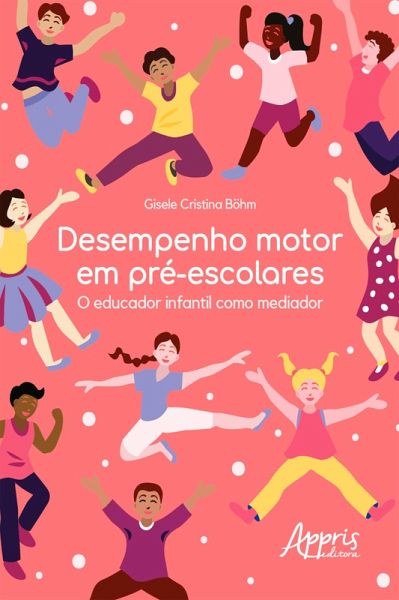 Desempenho Motor em Pré-Escolares: O Educador Infantil como Mediador (eBook, ePUB)
