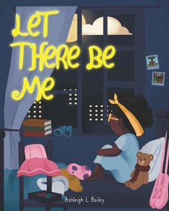 Let There Be Me (eBook, ePUB) - Bailey, Ashleigh L.