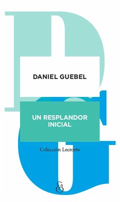 Un resplandor inicial (eBook, ePUB) - Guebel, Daniel