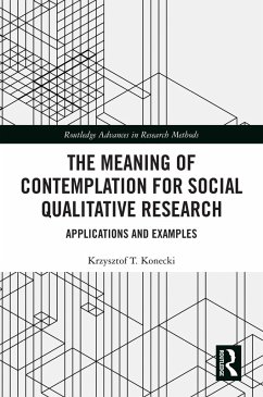 The Meaning of Contemplation for Social Qualitative Research (eBook, ePUB) - Konecki, Krzysztof T.