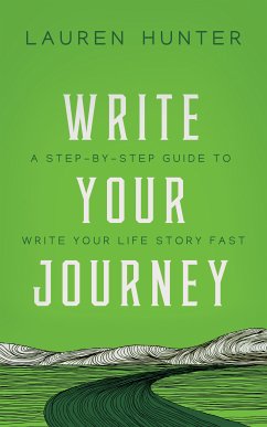 Write Your Journey: A Step-by-Step Guide to Write Your Life Story Fast (eBook, ePUB) - Hunter, Lauren