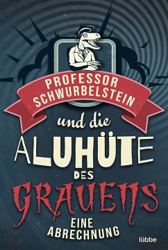 Professor Schwurbelstein und die Aluhüte des Grauens (eBook, ePUB) - Rück, Paul-Eduard