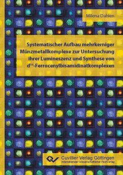 Systematischer Aufbau mehrkerniger Münzmetallkomplexe zur Untersuchung ihrer Lumineszenz und Synthese von d10-Ferrocenylbisamidinatkomplexen (eBook, PDF)