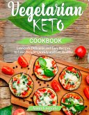 Vegetarian Keto Cookbook: Low-carb Delicious and Easy Recipes to Lose Weight and Get Healthy (eBook, ePUB)