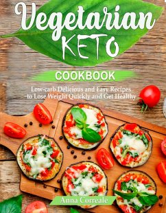 Vegetarian Keto Cookbook: Low-carb Delicious and Easy Recipes to Lose Weight and Get Healthy (eBook, ePUB) - Correale, Anna