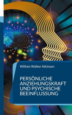 Persönliche Anziehungskraft und psychische Beeinflussung (eBook, ePUB) - Atkinson, William Walker