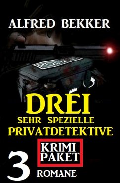 Drei sehr spezielle Privatdetektive: Krimi Paket 3 Romane (eBook, ePUB) - Bekker, Alfred