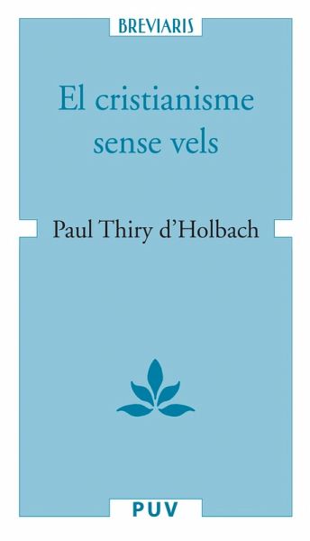 El cristianisme sense vels, o examen dels principis i dels efectes de la religió cristiana (eBook, ePUB) El cristianisme sense vels, o examen dels principis i dels efectes de la religió cristiana (eBook, ePUB)