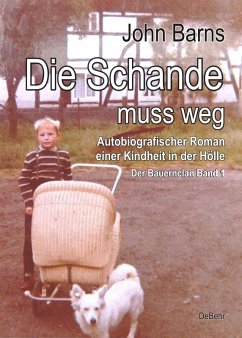 Die Schande muss weg - Autobiografischer Roman einer Kindheit in der Hölle - Der Bauernclan Band 1 (eBook, ePUB) - Barns, John