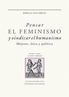 Pensar el feminismo y vindicar el humanismo (eBook, ePUB) - Valcárcel Bernaldo de Quirós, Amelia