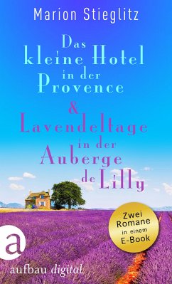 Das kleine Hotel in der Provence & Lavendeltage in der Auberge de Lilly (eBook, ePUB) - Stieglitz, Marion