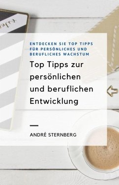 Top Tipps zur persönlichen und beruflichen Entwicklung (eBook, ePUB) - Sternberg, Andre