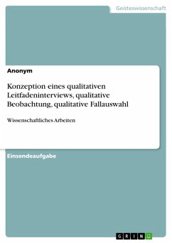 Konzeption eines qualitativen Leitfadeninterviews, qualitative Beobachtung, qualitative Fallauswahl (eBook, PDF)