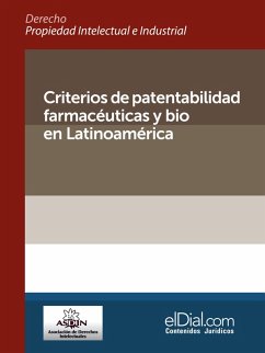 Criterios de patentabilidad farmacéuticas y bio en Latinoamérica (eBook, ePUB) - Croci, Alejandro; Romoleroux, Maria Cecilia; Kuri, Gabriel; Gallegos, Francisco; Rosales, Xavier; Cepeda Torres, Maricruz; Meythaler Galarza, Sebastián; Palacios, Marco Antonio; Godoy, Rodolfo; Azcat, Agustín; Velasco Caballero, Eric Edgardo; Bittel, Cristian; González R., Cristóbal; Freitas de Morais, Gustavo; Rodrigues Teixeira, Monique; Castro, Ana; Chahín Rozo, Zayde; Arias Mora, Freddy; García, Fernando; Fernández, Mary