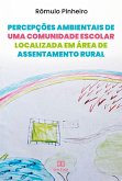 Percepções ambientais de uma comunidade escolar localizada em área de assentamento rural (eBook, ePUB)