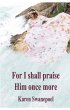 For I shall praise Him once more... - Bild 1