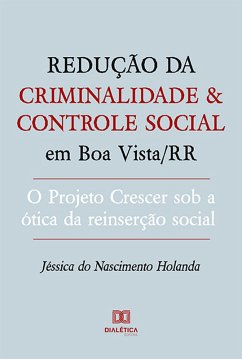 Redução da criminalidade e controle social em Boa Vista/RR (eBook, ePUB) - Holanda, Jéssica do Nascimento