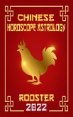 Rooster Chinese Horoscope & Astrology 2022 (Chinese Zodiac Fortune Telling, #10) (eBook, ePUB)