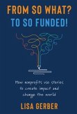 FROM SO WHAT? TO SO FUNDED! (eBook, ePUB)