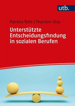 Unterstützte Entscheidungsfindung in sozialen Berufen - Tolle, Beatrix-Patrizia;Stoy, Thorsten