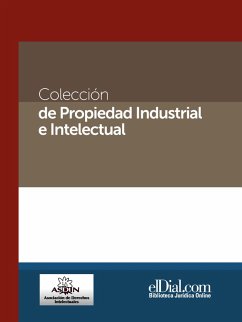 Colección de propiedad industrial e intelectual (Vol. 1) (eBook, ePUB) - Bensadon, Martín; Gallardo, Florencia; Schaiquevich, Paula; Becú, Damasia; Gallardo, Eduardo; Sánchez Echagüe, Ignacio; Domma, Diego Alejandro; Fernández, Mary; Figueroa, Miguelina; Meris, Francisco; Octavio, Carlos; Zuccherino, Daniel R.; Lanardonne, Carlos