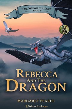 The Wingless Fairy Series Book 8: Rebecca and the Dragon (eBook, ePUB) - Pearce, Margaret