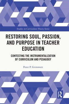 Restoring Soul, Passion, and Purpose in Teacher Education (eBook, ePUB) - Grimmett, Peter